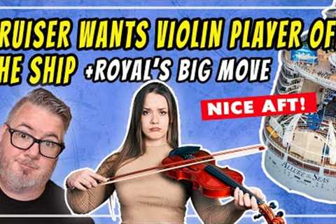 CRUISE NEWS - CRUISER WANTS VIOLINIST OFF THE SHIP,  BIG SHIP UPDATE FROM ROYAL, NCL PRIMA WARNING
