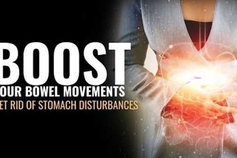 Keep Your Digestive System Healthy | Get Rid Of Stomach Disturbances | Boost Your Bowel Movements
