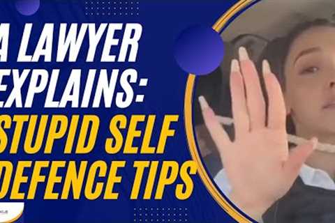 Stupid Self Defence Tips:  Real Criminal Defence Lawyer Reviews