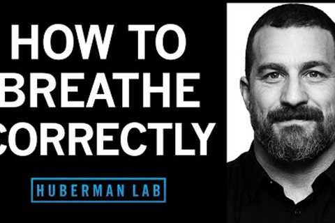 How to Breathe Correctly for Optimal Health, Mood, Learning &amp; Performance | Huberman Lab Podcast