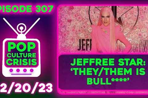 Pop Culture Crisis 307 - Jeffree Star SLAMS Use of They/Them Pronouns