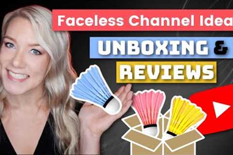 Faceless Youtube Channel Ideas in 2022: UNBOXING / Product Review Videos | Step by Step Tutorial