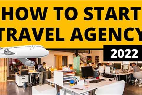 How to Start Travel Agency Business in 2022