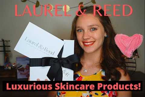 Laurel and Reed Subscription Box Unboxing - 2020 Monthly Luxurious Skincare Products!