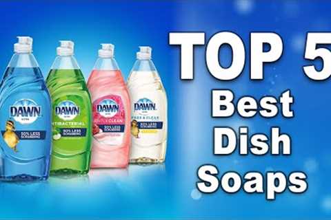 🟢Best Dish Soaps On Amazon 💠 Top 5 Reviewed &amp; Buying Guide🟢