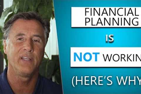 Financial Planning Is Not Working. (Here's Why!)