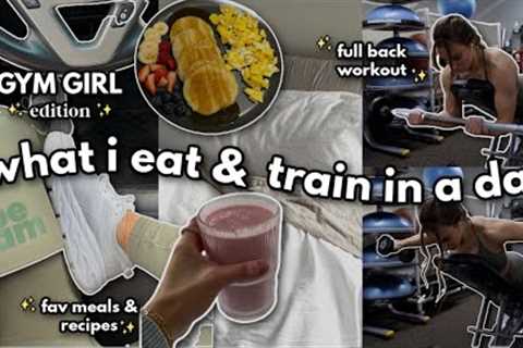 day in the life gym girl edition: what i eat and train in a day | back workout &amp; my favorite..