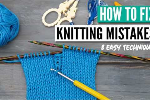 How to fix knitting mistakes - 8 essential techniques every knitter needs to know