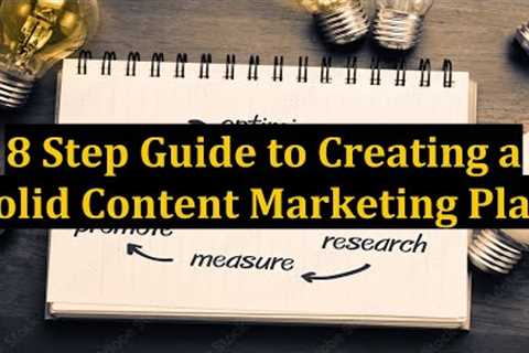 8 Step Guide to Creating a Solid Content Marketing Plan