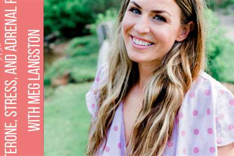 126: Stress, progesterone and adrenal fatigue with Meg Langston