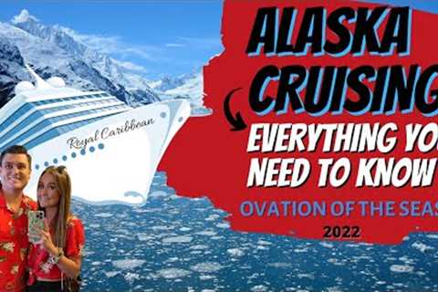 ALASKA Cruising EVERYTHING You Need to Know | OVATION of The Seas| Tips &amp; Tricks for a BETTER..