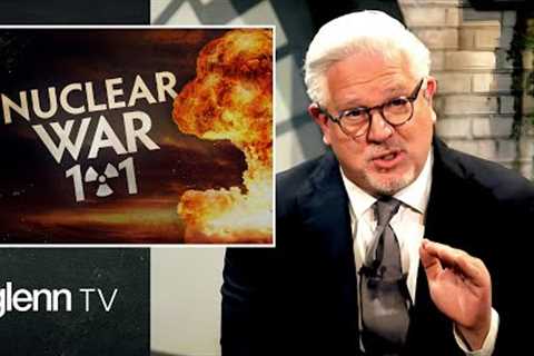How to Prepare for the HORRIFYING Reality of Nuclear War | Glenn TV | Ep 254