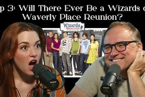 Ep 3: Will There Ever Be a Wizards of Waverly Place Reunion? | Wizards of Waverly Pod
