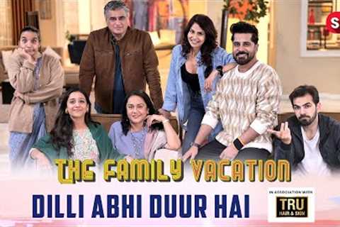 DILLI ABHI DUUR HAI | The Family Vacation S3 E1 |  Comedy Web Series  | SIT