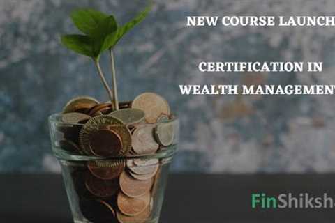 FinShiksha New Course Launch - Certification in Wealth Management