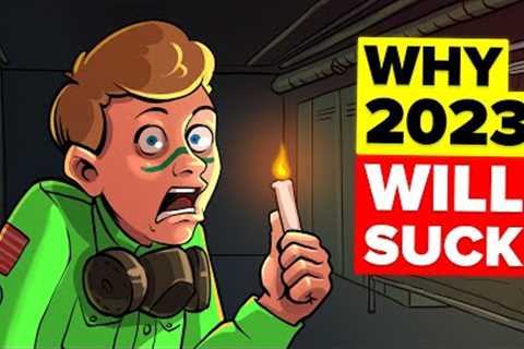 Why 2023 Will Be The Worst Year EVER