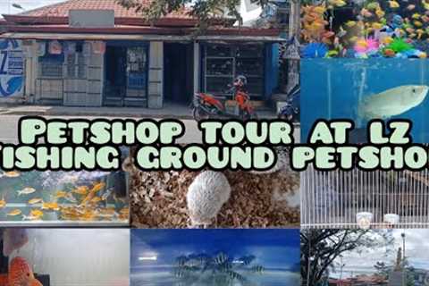 PETSHOP TOUR AT LZ FISHING GROUND PETSHOP