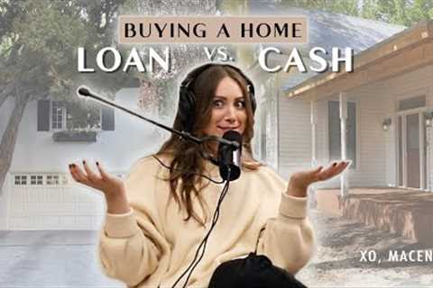 Buying A Home CASH vs. LOAN (we’ve done both) - WITH MY OWN TWO HANDS | XO, MACENNA EP. 3