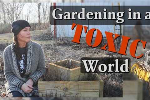 Are We Gardening in a Toxic World?