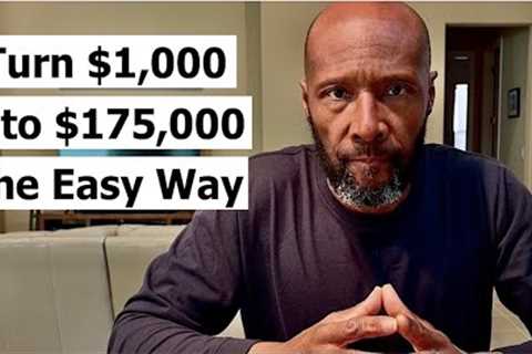 How To Turn $1,000 into $175,000 The Easy Way