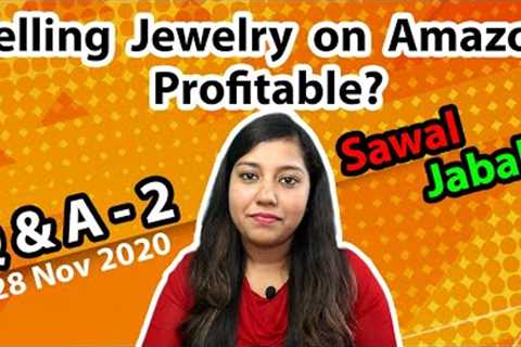 Selling Fashion Jewelry on Amazon Profitable? Q&amp;A Session 2 | Ecommerce Business Questionnaire