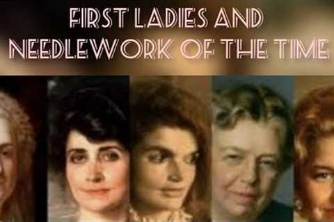First Ladies and Needlework of the time. Episode #1- Martha Washington