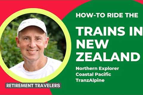 How to Travel New Zealand by Rail | Retirement Travelers