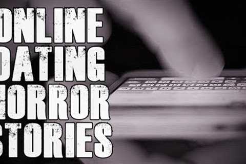 4 TRUE Online Dating HORROR Stories | OkCupid, Tinder and Grindr Stories | Vol 3