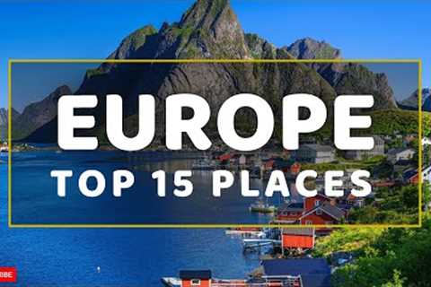 15 Best Places to Visit in Europe 2023 - Travel Europe