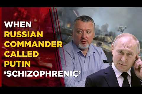 Ukraine War Live : Former Russian Commander Blames Putin For Failure, Calls Him ‘Schizophrenic’