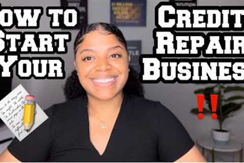 How To Start A Credit Repair Business In 2022!!