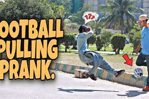 Football Pulling Prank | Pranks In Pakistan | Unlimited Pranks | 2023.
