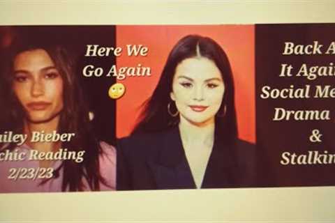 Hailey Bieber Drama Social Media Stalking Selena Gomez Psychic Reading