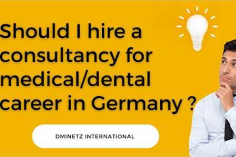 Should I hire a Consultancy for Medical / Dental Career in Germany ?