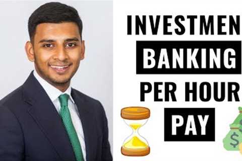 Investment Banking Per Hour Pay &amp; Salary Explained (THE TRUTH EXPOSED!)