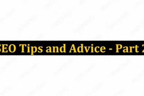 SEO Tips and Advice - Part 2