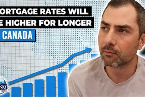 Mortgage Rates Will Be Higher For Longer In Canada..