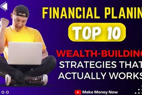 FINANCIAL PLANNING: Top 10 Wealth-Building Strategies That  Actually Works