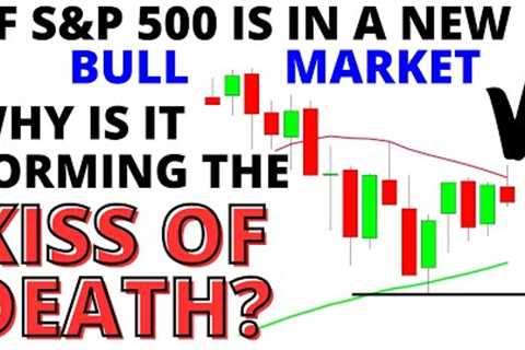 SPX Stock Market CRASH:  If The S&amp;P 500 Is In A New Bull Market, Why Is It Forming The KISS OF..