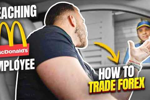 Teaching a McDonalds employee to trade FOREX !