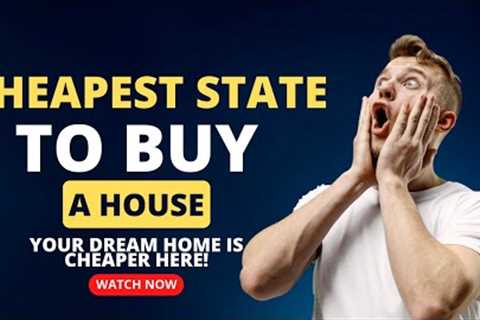 Cheapest State To Buy A House In America