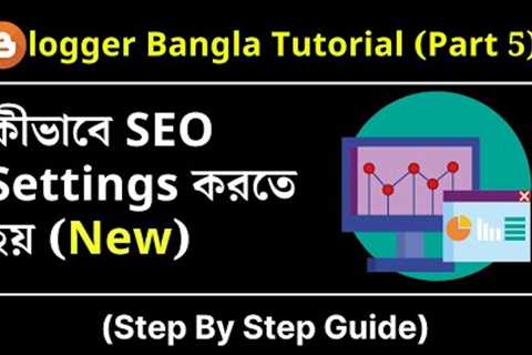 Blogger SEO Settings Tips Tricks Bengali [2021] | New Interface | Blogger Bangla Tutorial (Part 5)