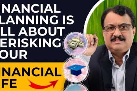 Financial Planning Is All About De Risking Your Financial Life