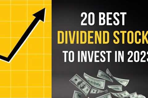 20 Best Dividend Stocks to Invest In 2023 and Beyond