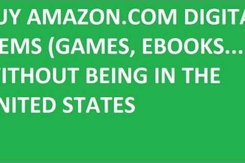 HOW TO BUY AMAZON.COM DIGITAL ITEMS OUTSIDE THE US