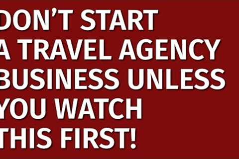 How to Start a Travel Agency Business in 2023 | Free Travel Agency Business Plan Included | Ideas