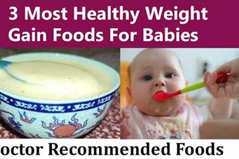 Baby's First Food - 3 Safe Weight Gaining Food Recipes For 4 - 6 Month Old Babies By Doctor Advice