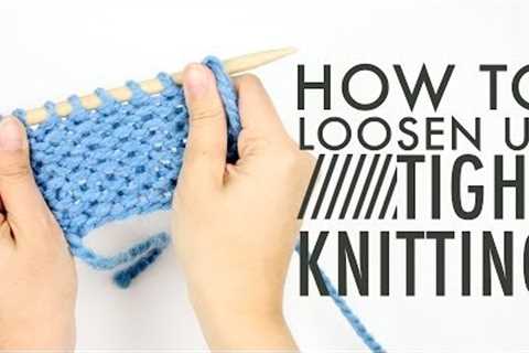 How to Fix TIGHT KNITTING