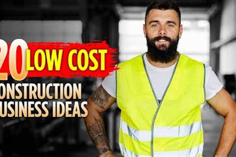 20 Low-Cost Construction Business Ideas for 2022 &amp; 2023