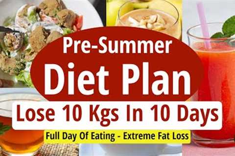 Pre Summer Diet Plan To Lose Weight Fast 10 Kgs | Full Day Indian Diet/Meal Plan For Weight Loss